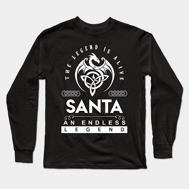 Santa Name T Shirt - The Legend Is Alive - Santa An Endless Legend Dragon Gift Item Long Sleeve T-Shirt by riogarwinorganiza